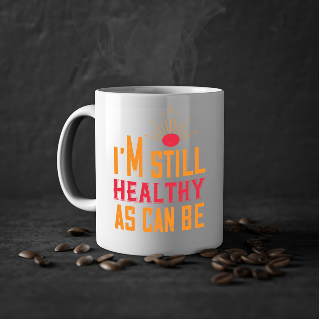 Im still healthy as can be Style 29#- World Health-Mug / Coffee Cup