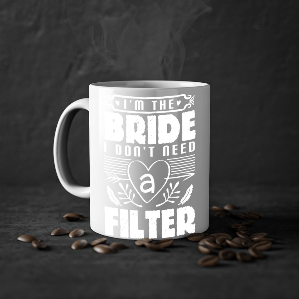 Im the bride I dont need a filter 52#- bride-Mug / Coffee Cup
