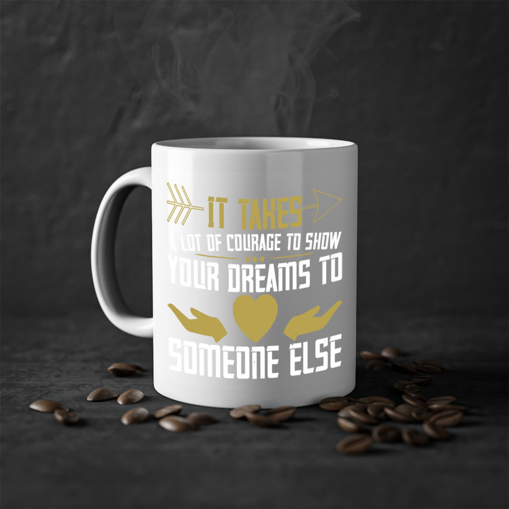 It takes a lot of courage to show your dreams to someone else Style 53#- World Health-Mug / Coffee Cup