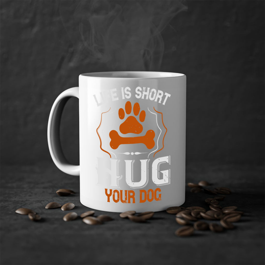 Life is Short Hug your Dog Style 169#- Dog-Mug / Coffee Cup