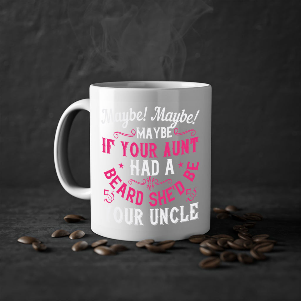 Maybe Maybe Maybe if your aunt had a beard shed be your uncle Style 39#- aunt-Mug / Coffee Cup