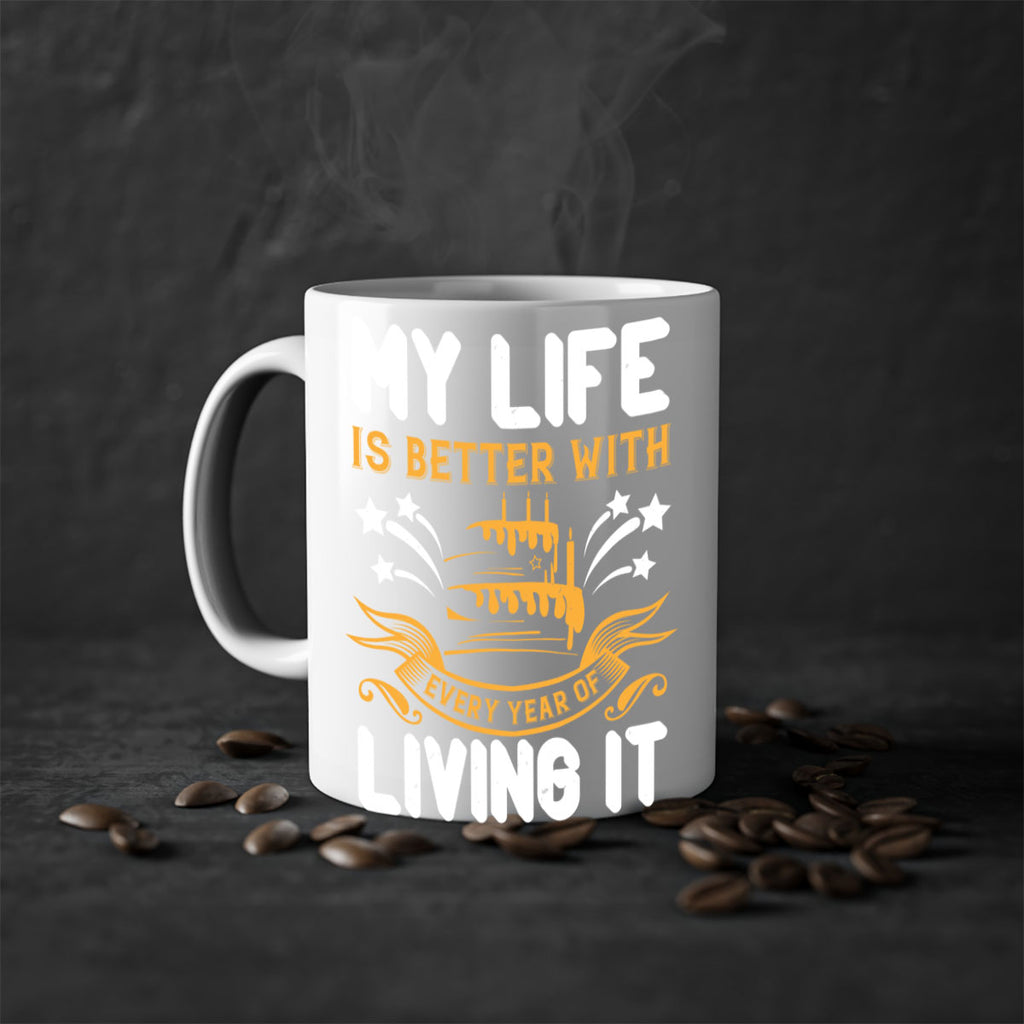 My life is better with every year of living it Style 57#- birthday-Mug / Coffee Cup