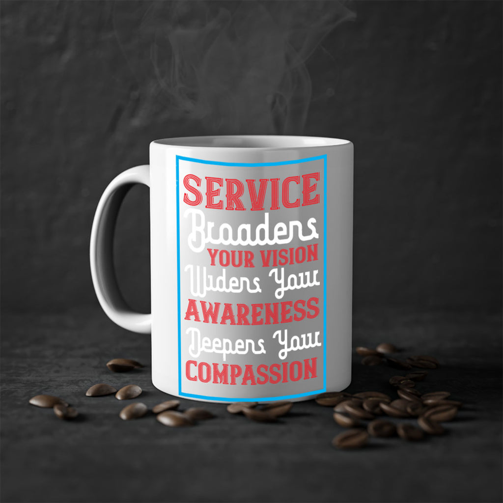 Service broadens your vision widens your awareness Deepens your compassion Style 31#- Self awareness-Mug / Coffee Cup