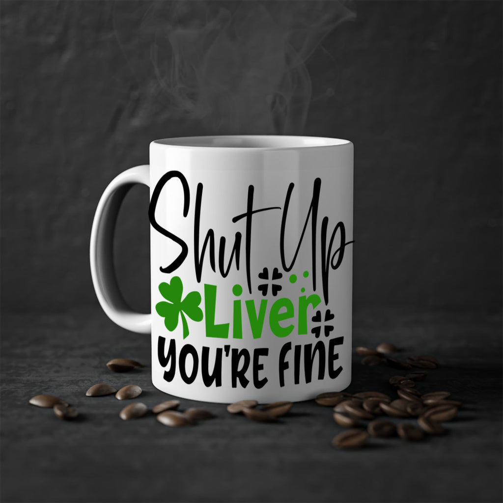 Shut Up Liver Youre Fine Style 146#- St Patricks Day-Mug / Coffee Cup