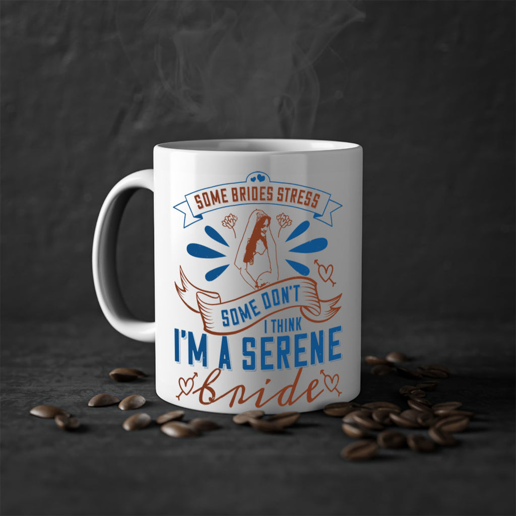 Some brides stress some dont I think Im a serene bride 34#- bride-Mug / Coffee Cup