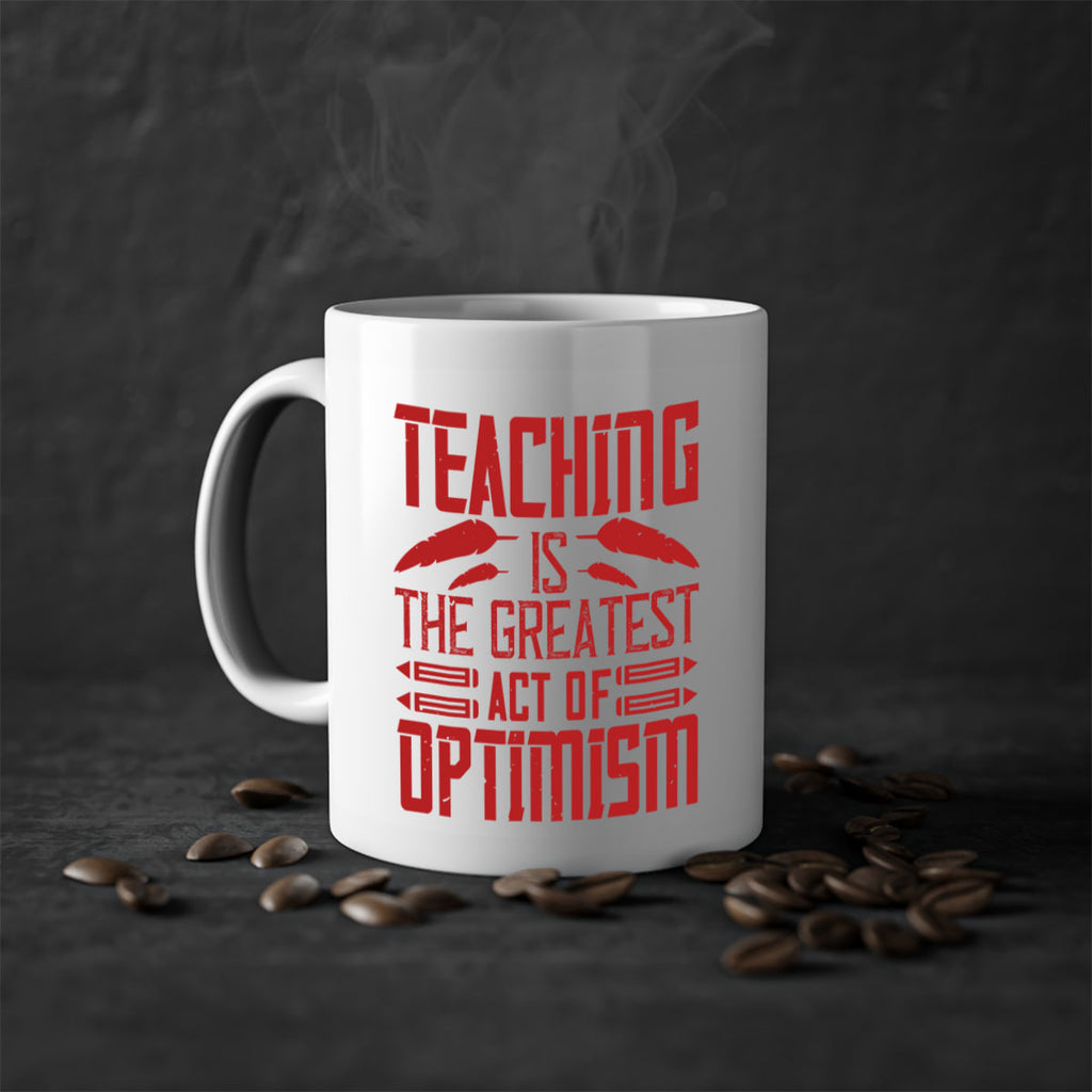 Teaching is the greatest act of optimism Style 8#- teacher-Mug / Coffee Cup