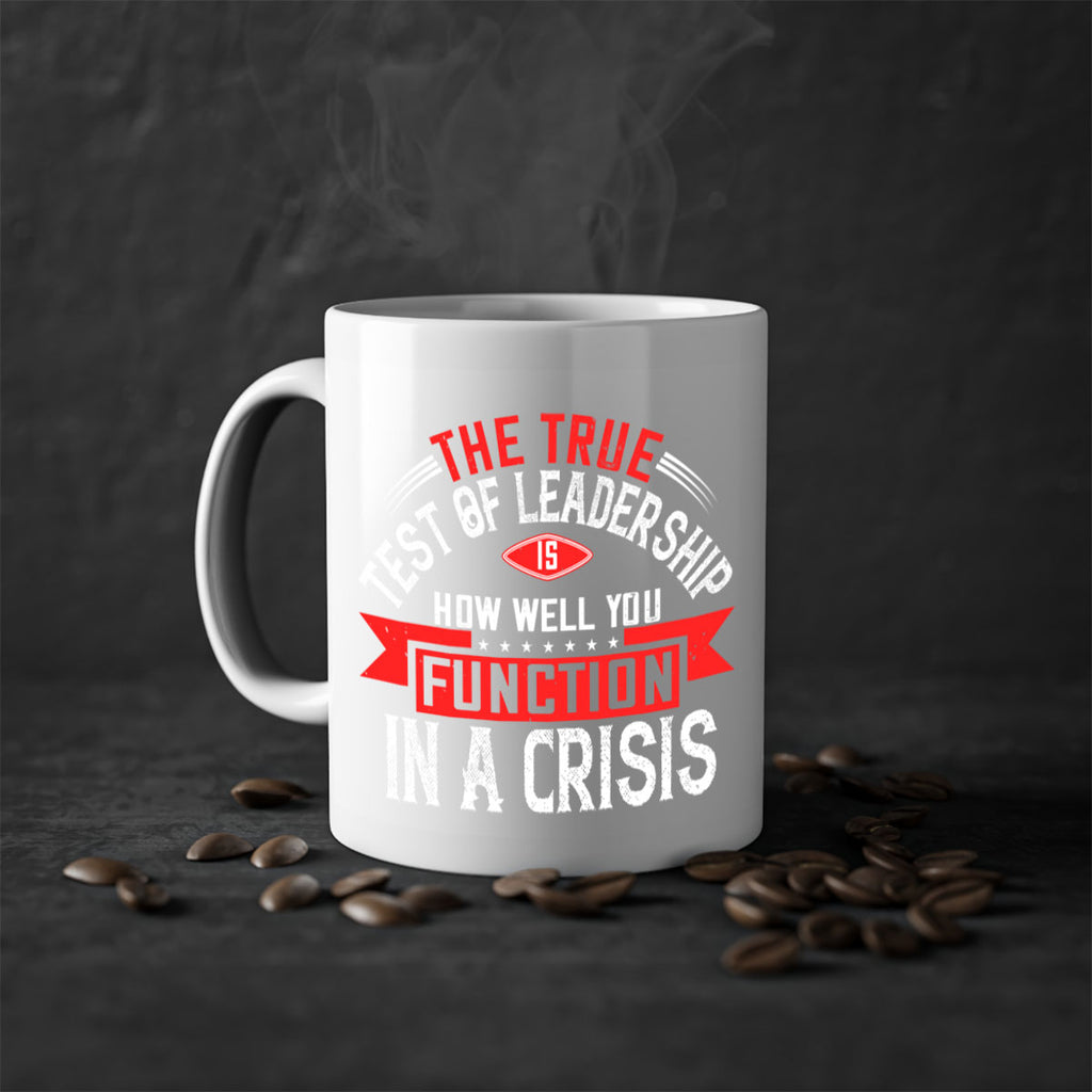 The True Test Of Leadership Is How Well You Function In A Crisis Style 15#- motivation-Mug / Coffee Cup