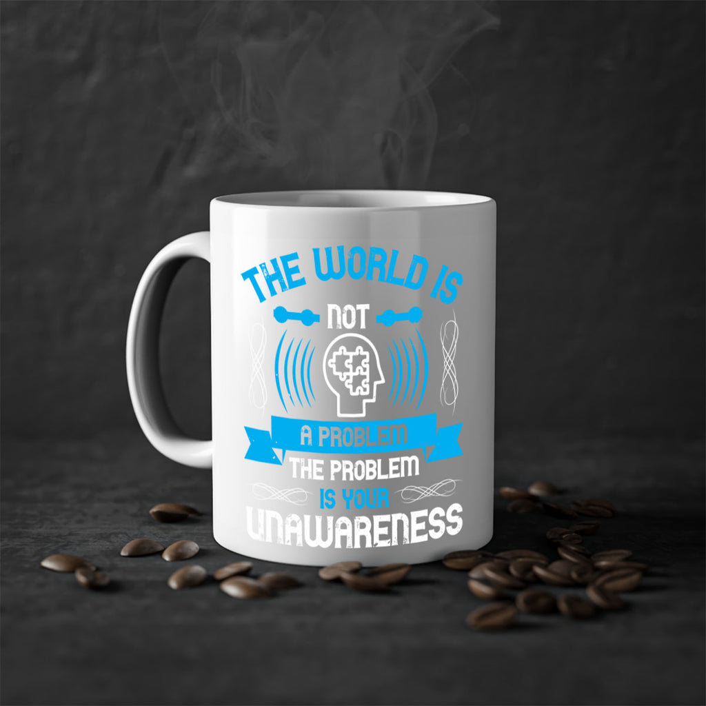 The world is not a problem the problem is your unawareness Style 14#- Self awareness-Mug / Coffee Cup