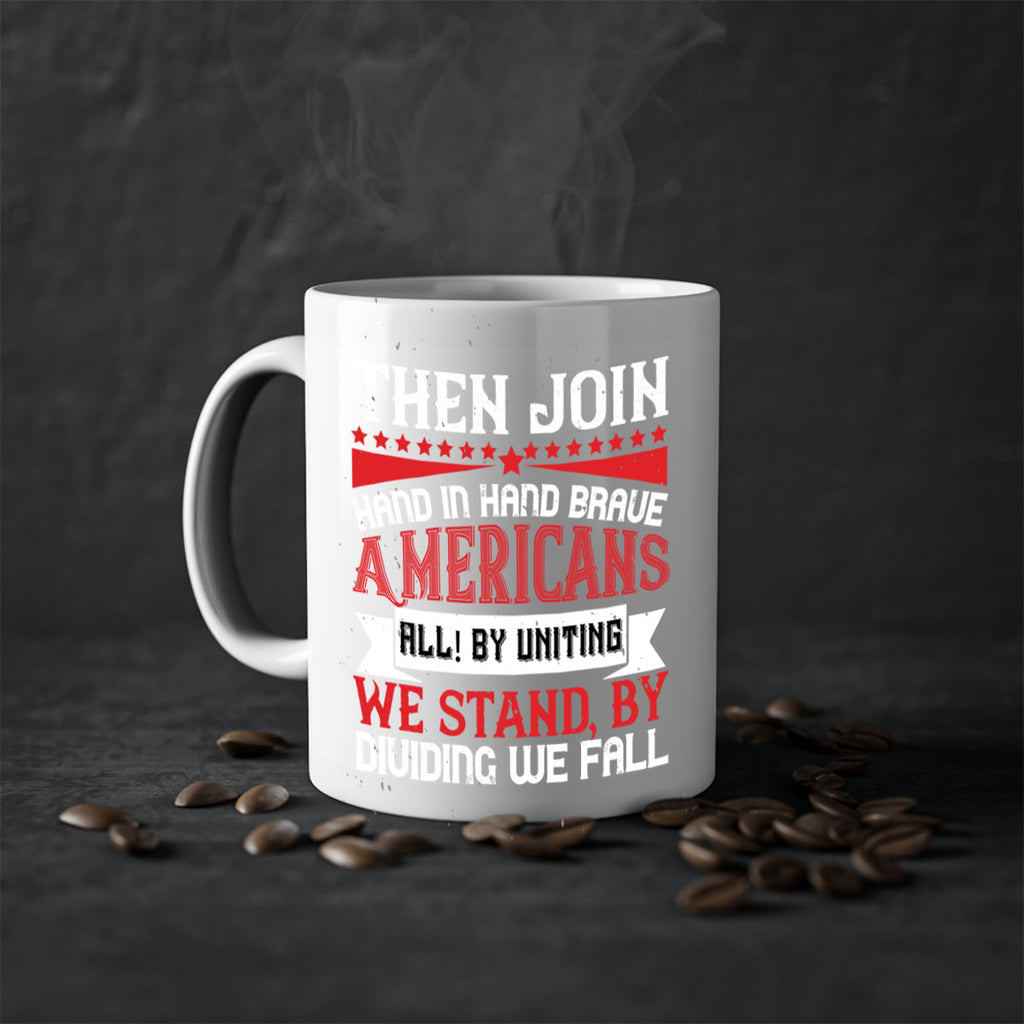 Then join hand in hand brave Americans all By uniting we stand by dividing we fall Style 193#- 4th Of July-Mug / Coffee Cup