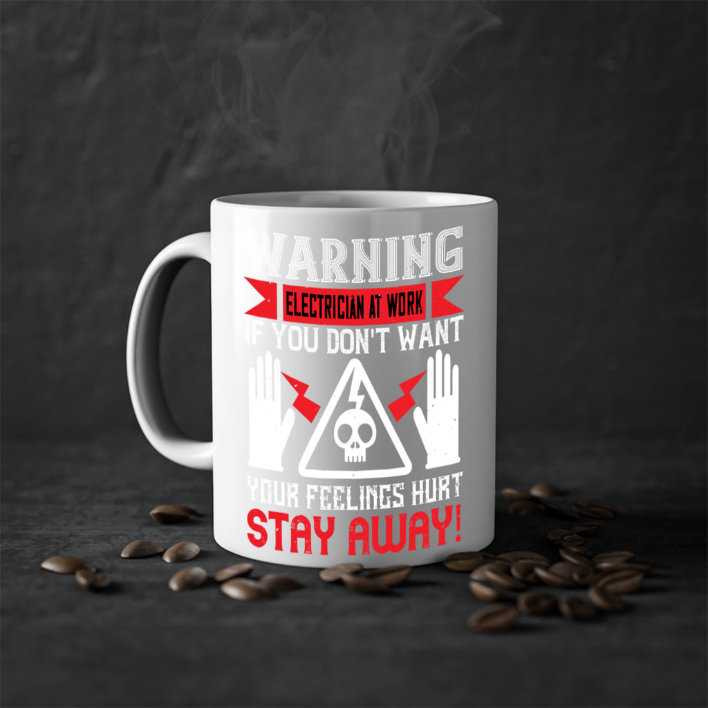 Warning electrician at work if you dont want your feelings hurt stay away Style 5#- electrician-Mug / Coffee Cup