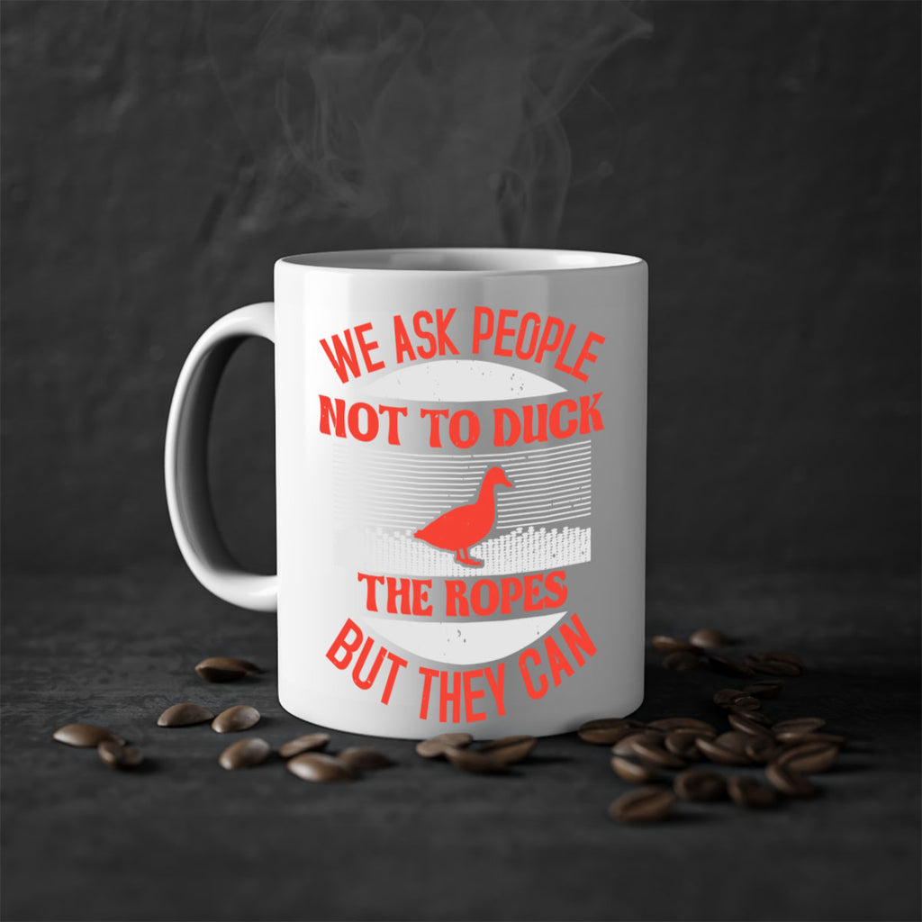 We ask people not to duck the ropes but they can Style 11#- duck-Mug / Coffee Cup
