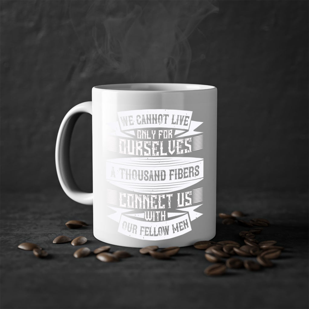 We cannot live only for ourselves A thousand fibers connect us with our fellow men Style 12#-Volunteer-Mug / Coffee Cup