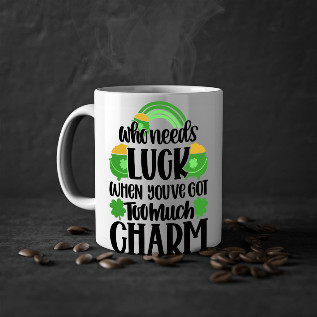 Who Needs Lucy Whem Youve Got Too Much Charm Style 13#- St Patricks Day-Mug / Coffee Cup