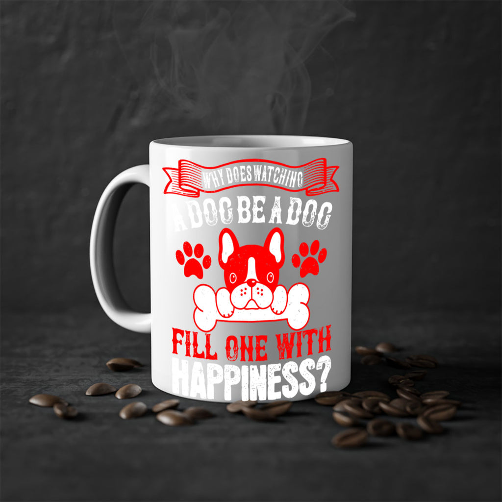 Why does watching a dog be a dog fill one with happiness Style 137#- Dog-Mug / Coffee Cup
