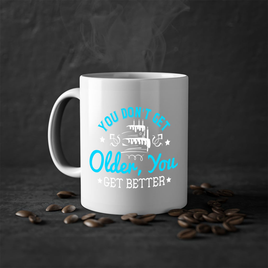 You dont get older you get better Style 12#- birthday-Mug / Coffee Cup