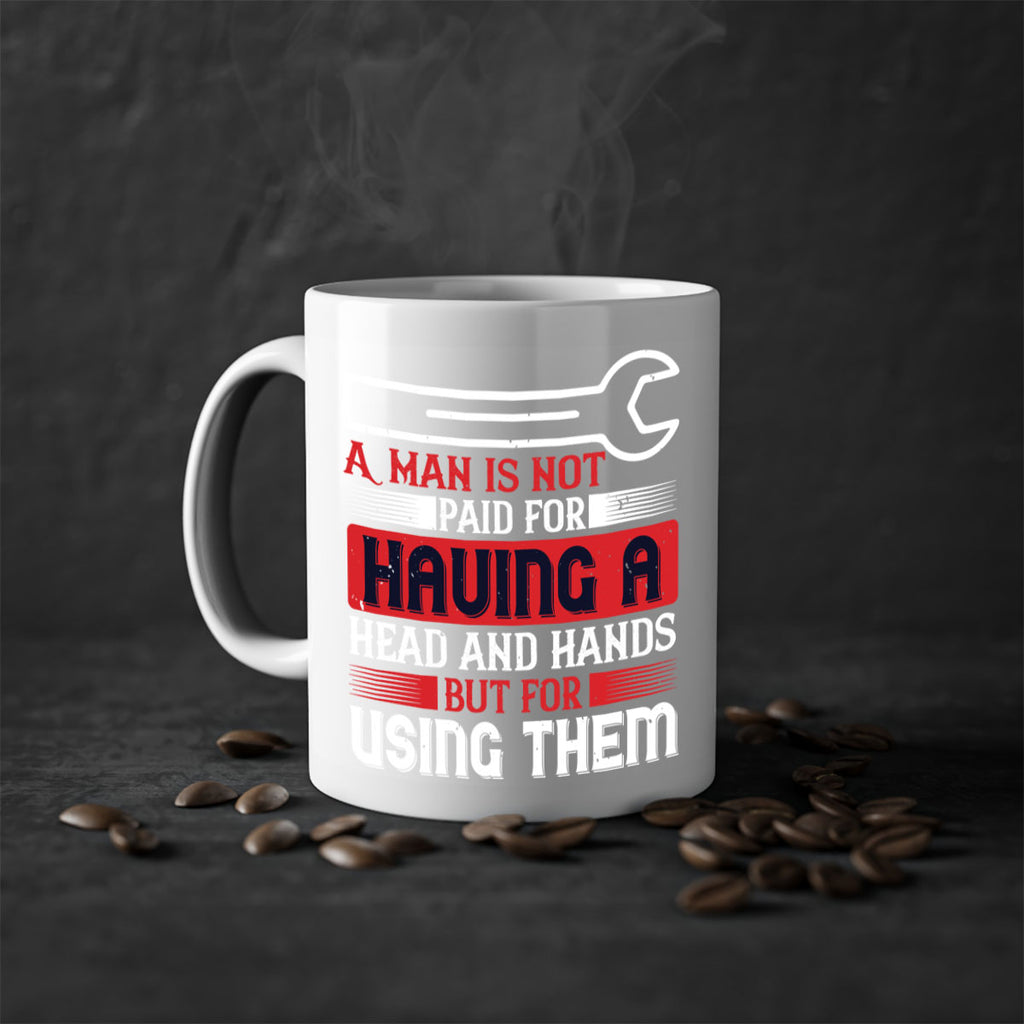 a man is not paid for having a head and hands but for using them 47#- labor day-Mug / Coffee Cup
