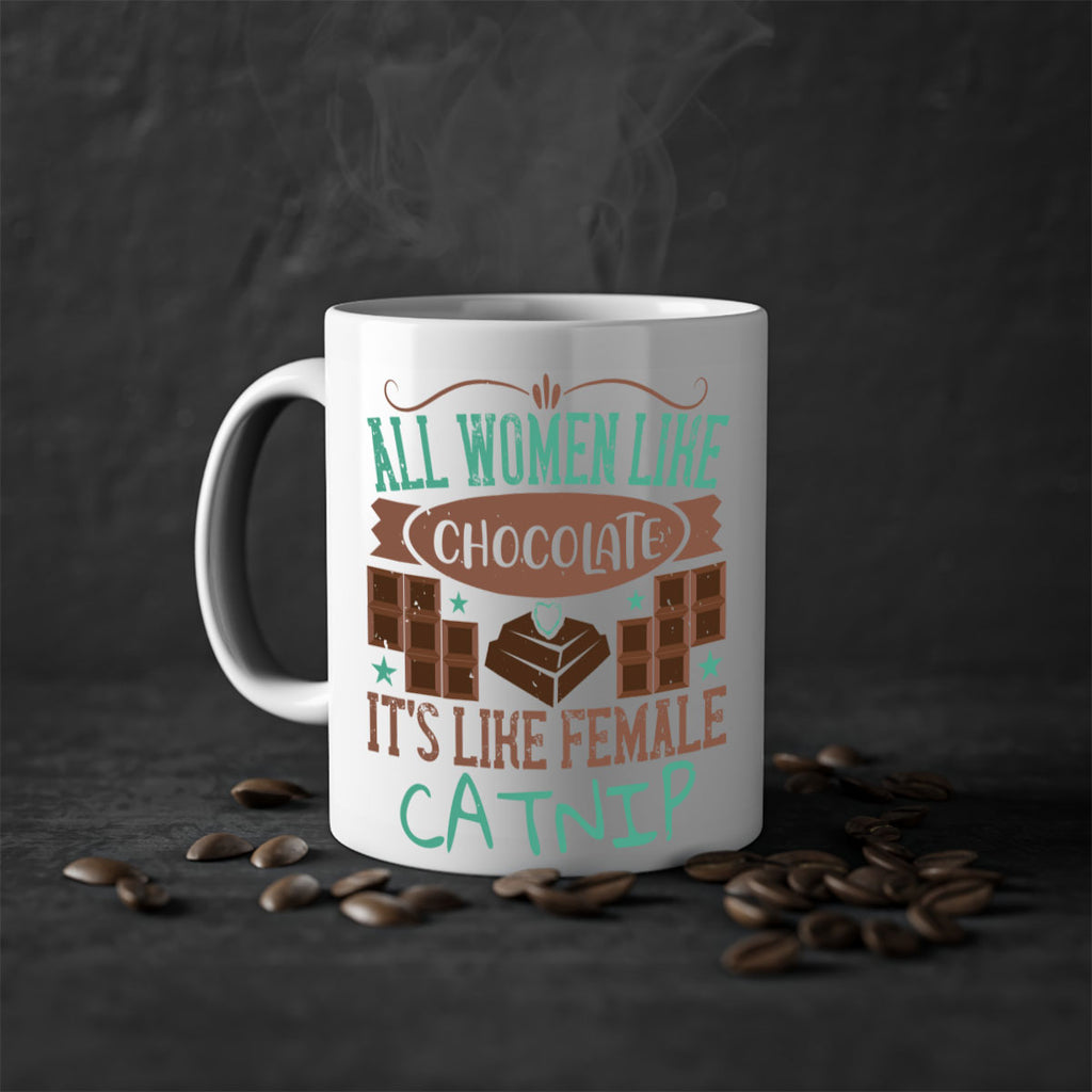 all women like chocolate its like female catnip 28#- chocolate-Mug / Coffee Cup