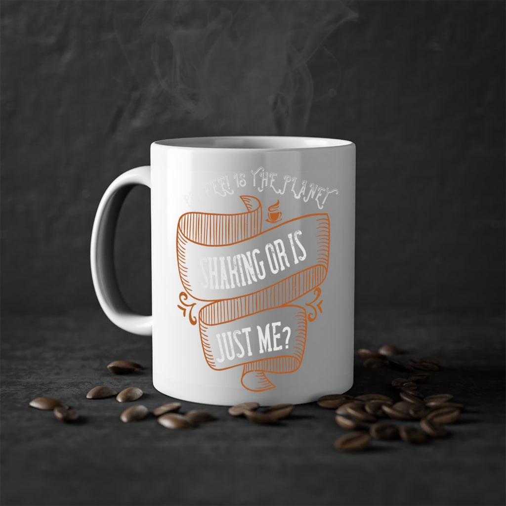 coffee is the planet shaking or is just me 274#- coffee-Mug / Coffee Cup