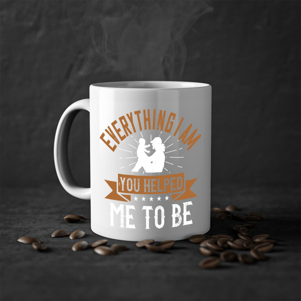 everything i am you helped me to be 188#- mom-Mug / Coffee Cup
