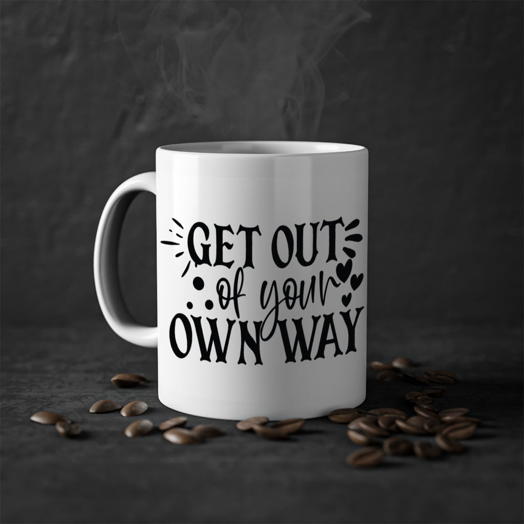 get out of your own way Style 112#- motivation-Mug / Coffee Cup