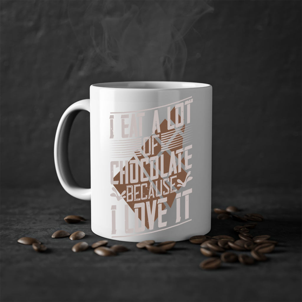i eat a lot of chocolate because i love it 36#- chocolate-Mug / Coffee Cup
