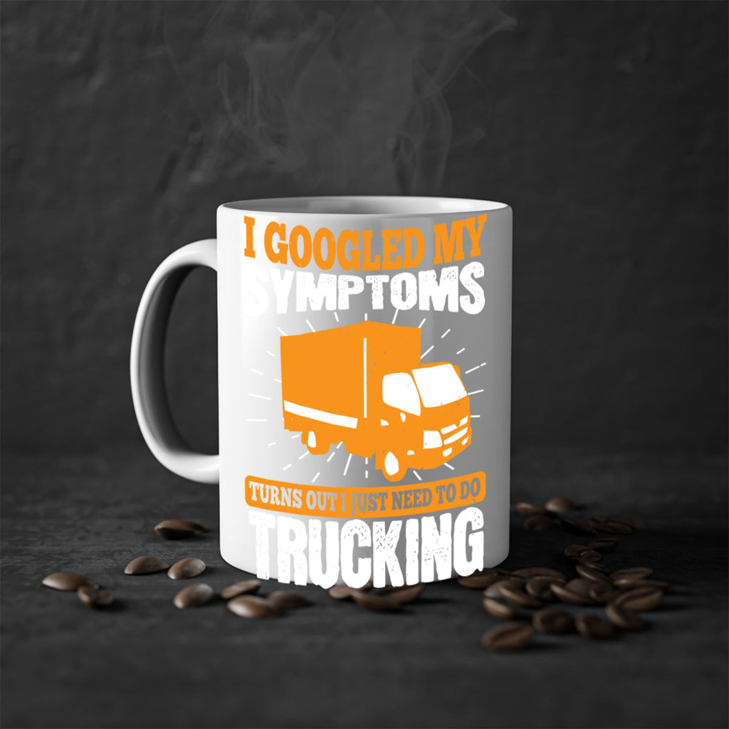 i googled my symptoms turns out i just need to do trucking Style 44#- truck driver-Mug / Coffee Cup