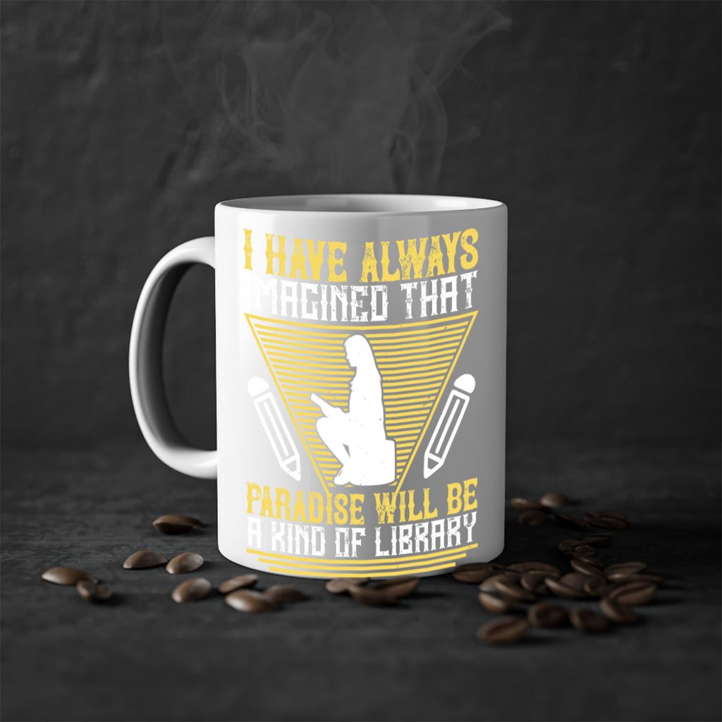 i have always imagined that paradise will be a kind of library 67#- Reading - Books-Mug / Coffee Cup