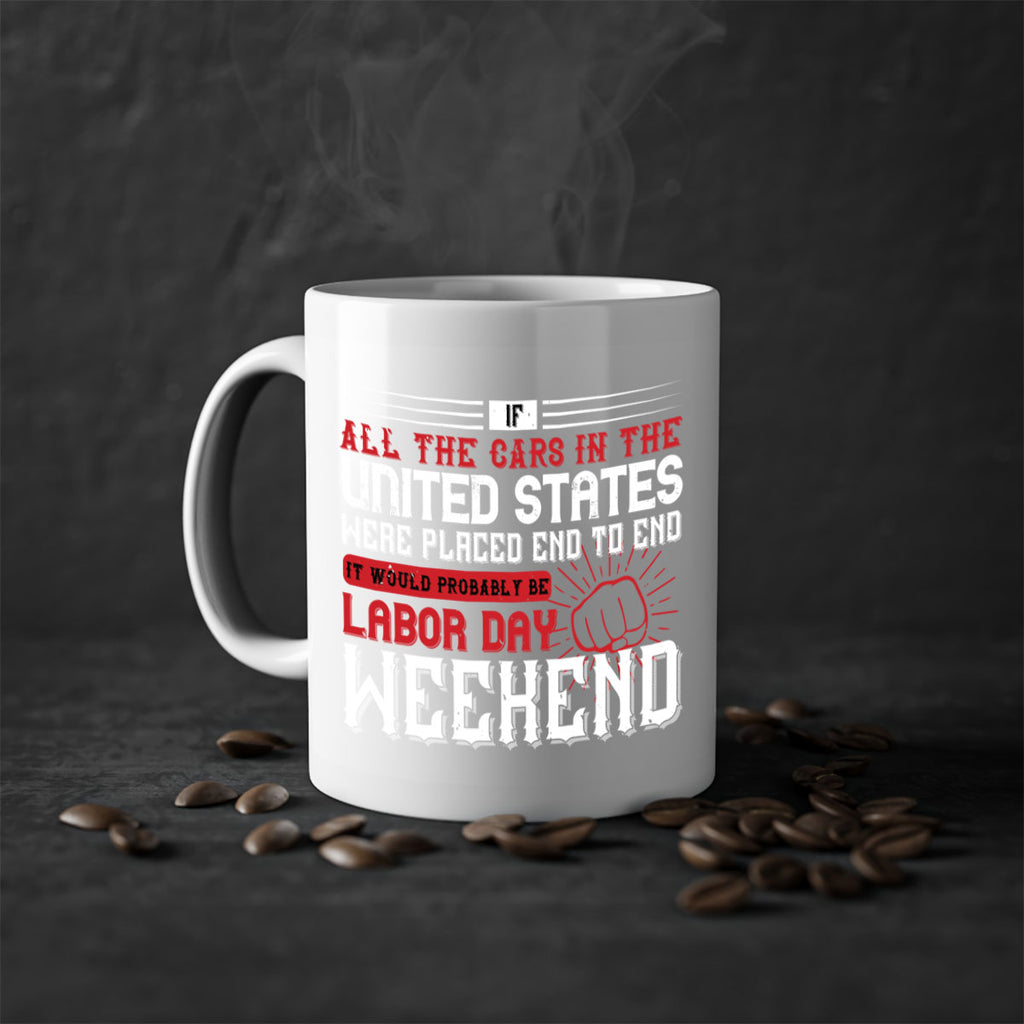 if all the cars in the united states were placed end to end 35#- labor day-Mug / Coffee Cup