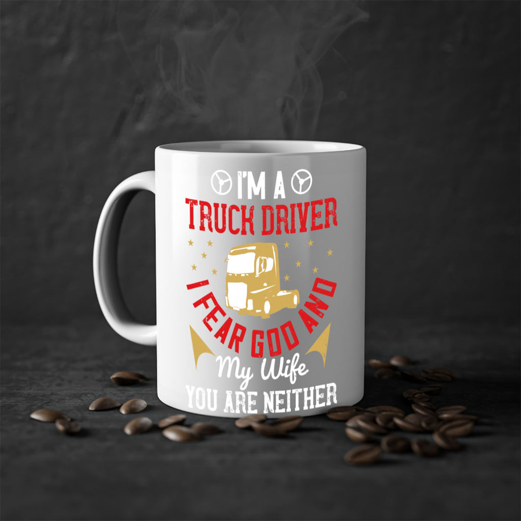 im a truck driver i fear god and my wife you are neither Style 40#- truck driver-Mug / Coffee Cup