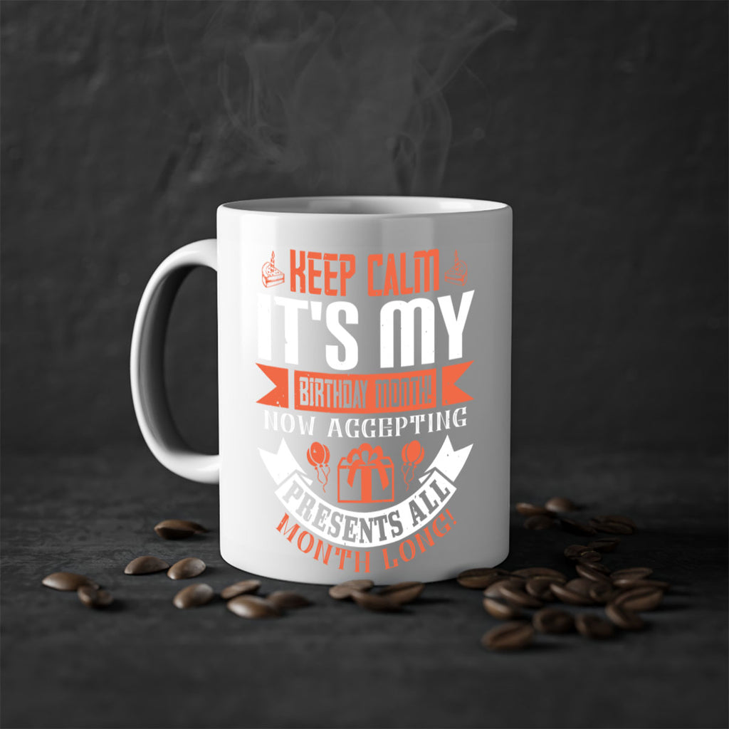 keep calm its my birthday month now accepting presents all month long Style 75#- birthday-Mug / Coffee Cup