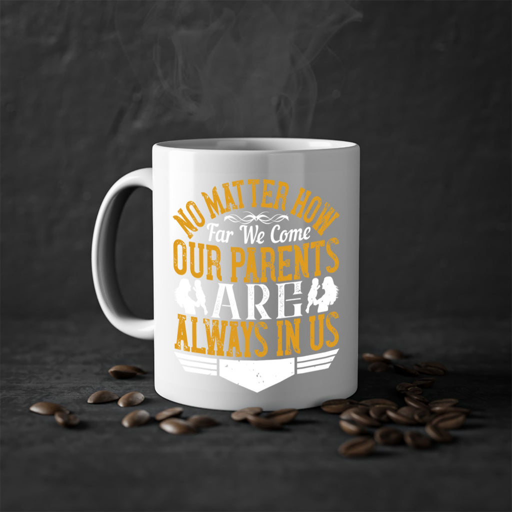 no matter how far we come our parents are always in us 34#- parents day-Mug / Coffee Cup