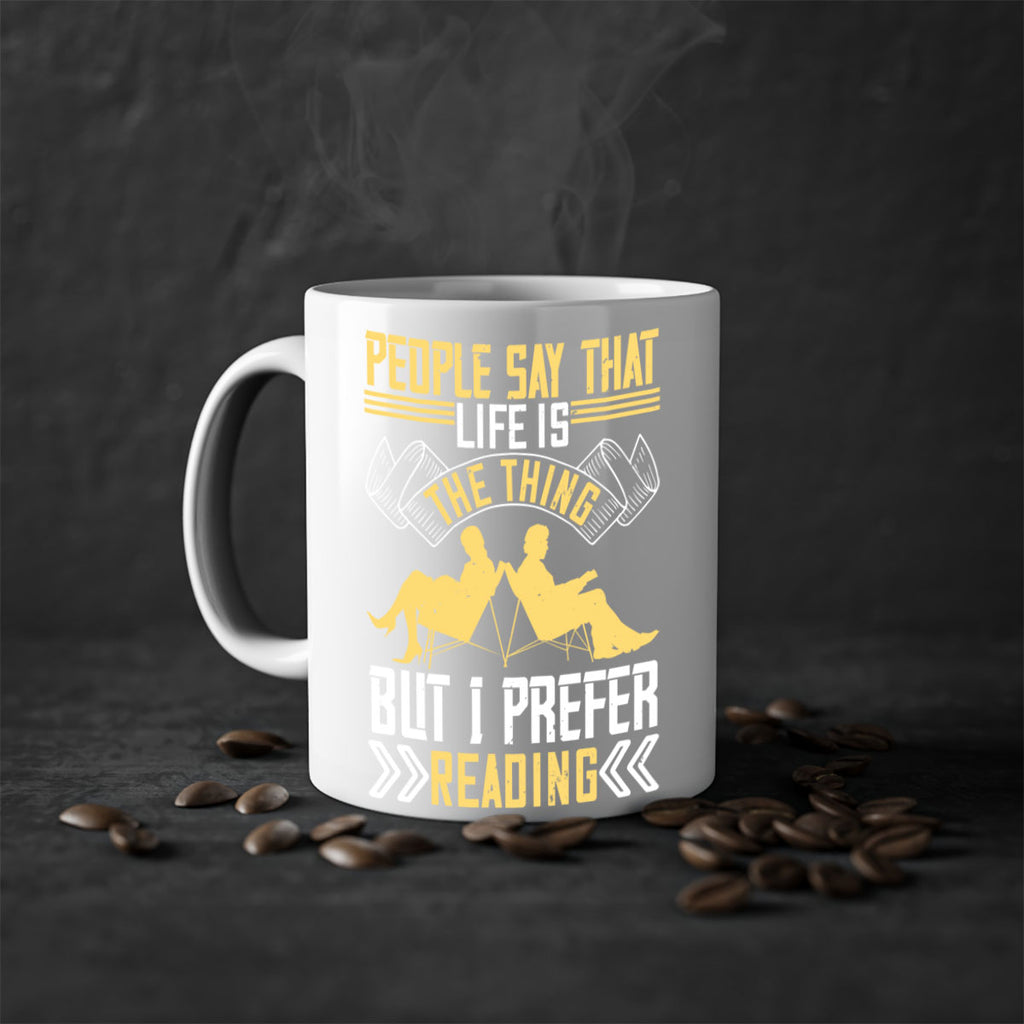 people say that life is the thing but i prefer reading 53#- Reading - Books-Mug / Coffee Cup