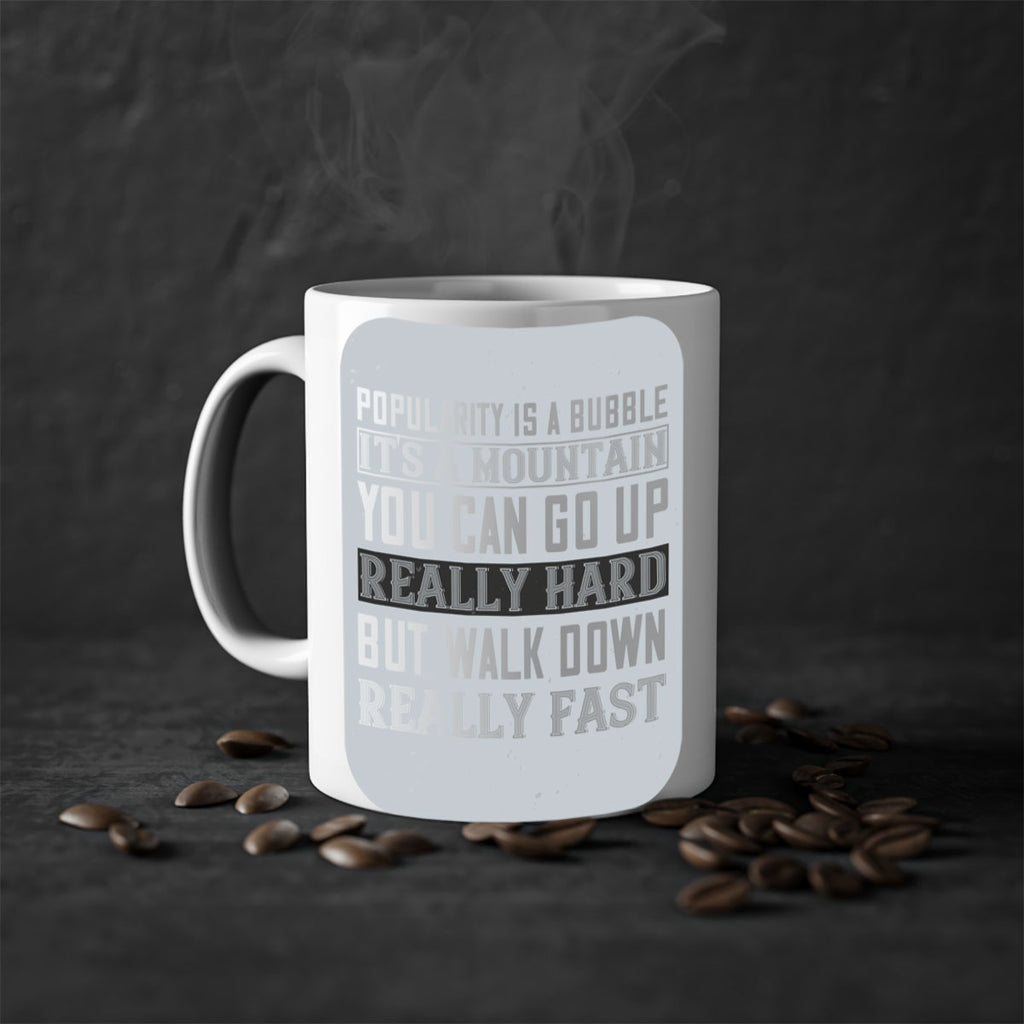 popularity is a bubble its a mountain you can go up really hard but walk down really fast 29#- walking-Mug / Coffee Cup