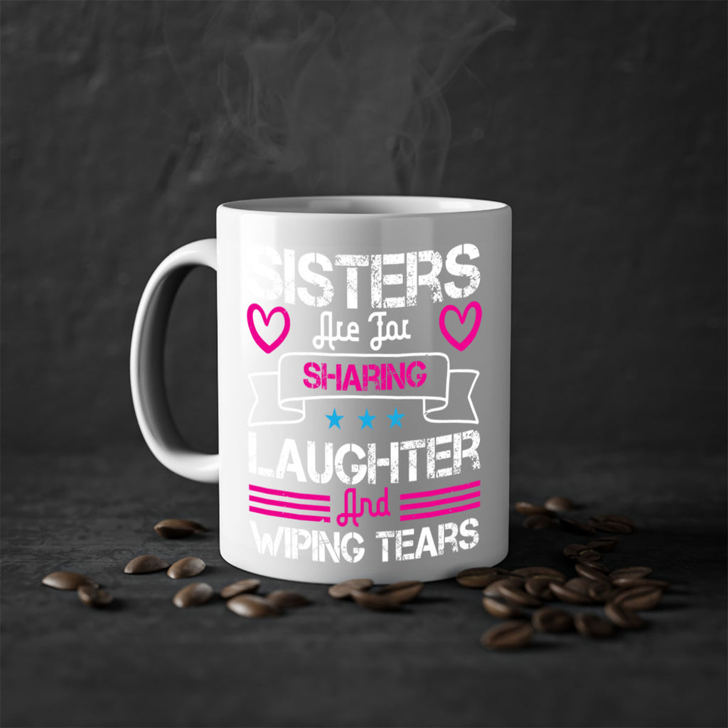sisters are for sharing laughter and wiping tears 12#- sister-Mug / Coffee Cup