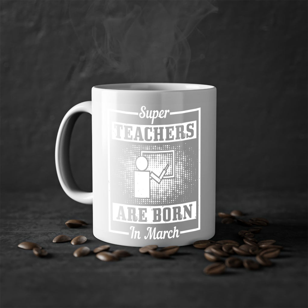 super teachers are born in march Style 34#- birthday-Mug / Coffee Cup