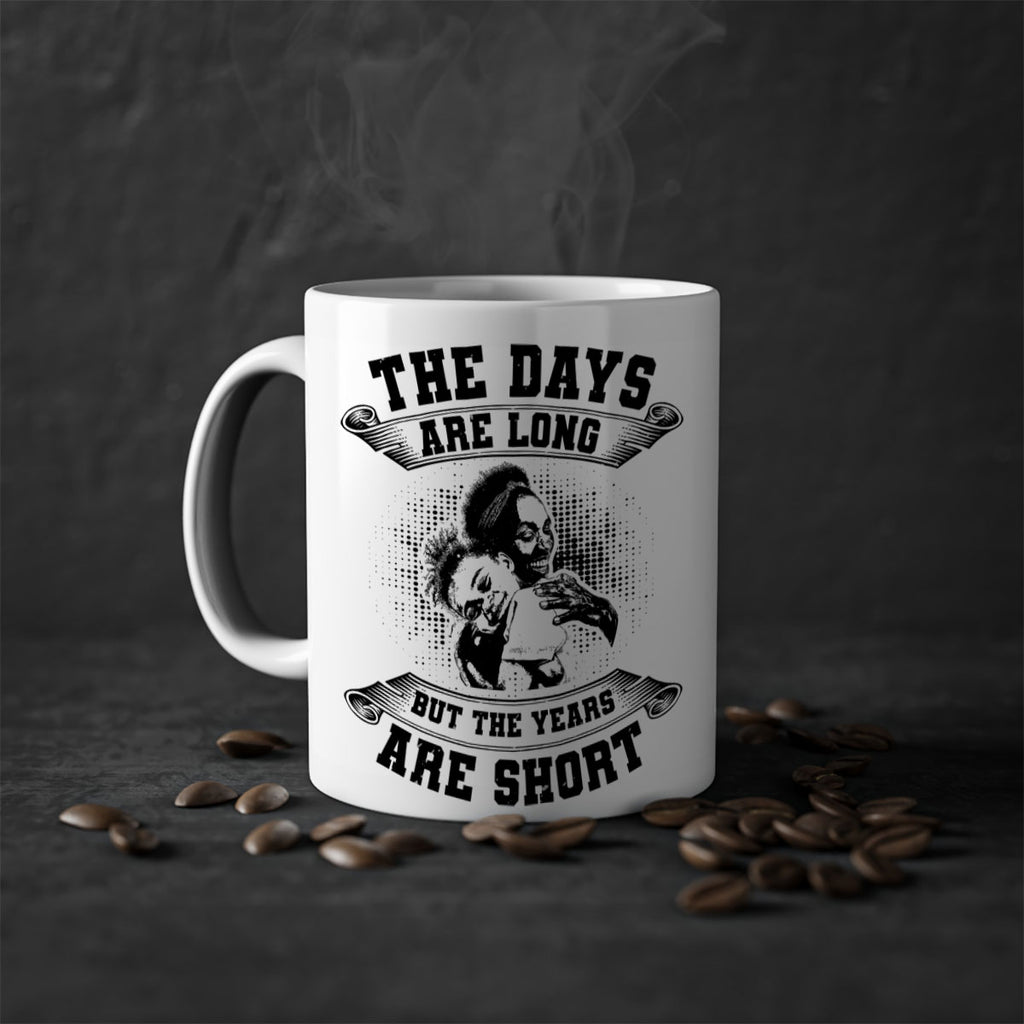 the days are long but the years are short 28#- mothers day-Mug / Coffee Cup