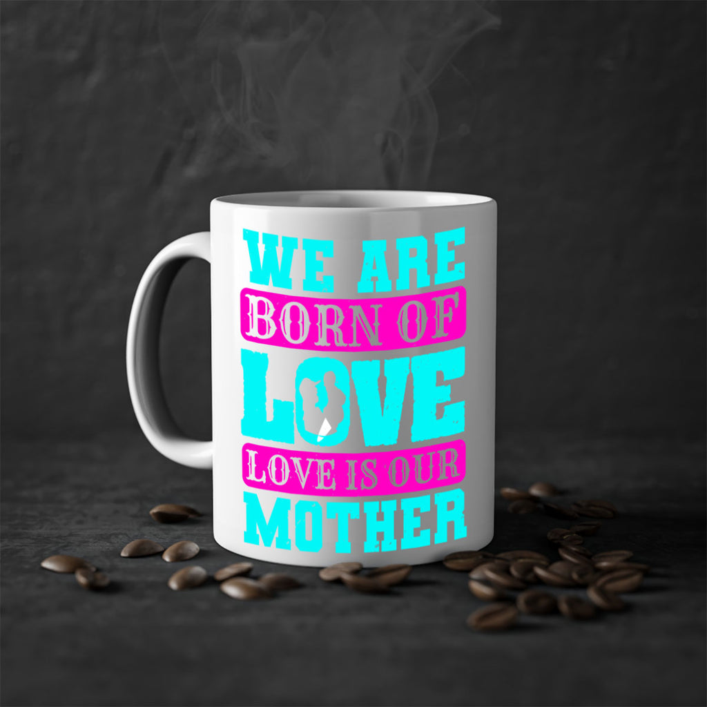 we are born of love love is our mother 14#- mothers day-Mug / Coffee Cup