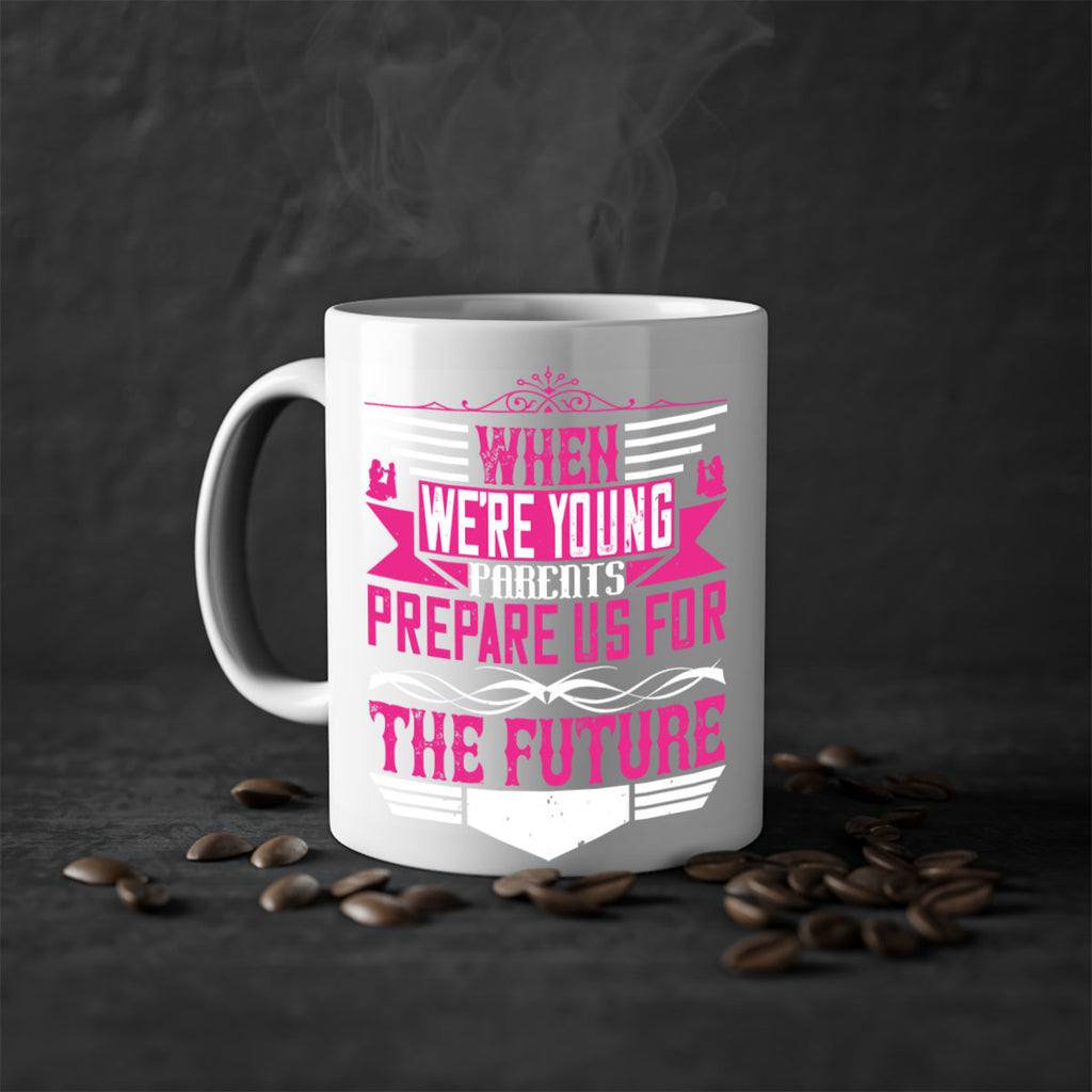 when we’re young parents prepare us for the future 8#- parents day-Mug / Coffee Cup