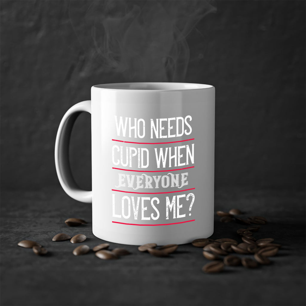 who needs cupid when everyone loves me 3#- valentines day-Mug / Coffee Cup