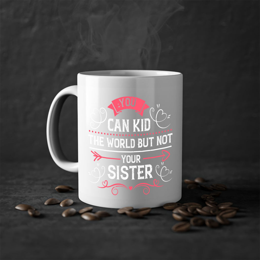 you can kid the world but not your sister 3#- sister-Mug / Coffee Cup