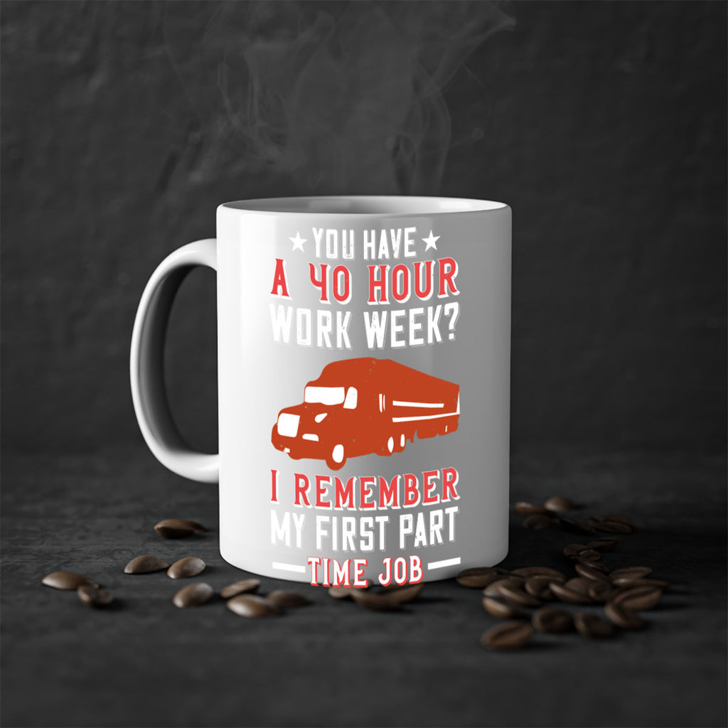 you have a hour work week i remember my first part time job Style 5#- truck driver-Mug / Coffee Cup
