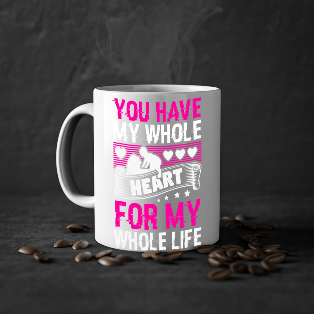 you have my whole heart for my whole life 10#- mothers day-Mug / Coffee Cup