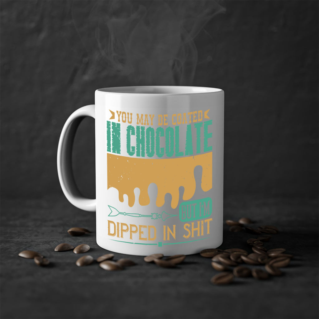 you may be coated in chocolate but im dipped in shit 8#- chocolate-Mug / Coffee Cup